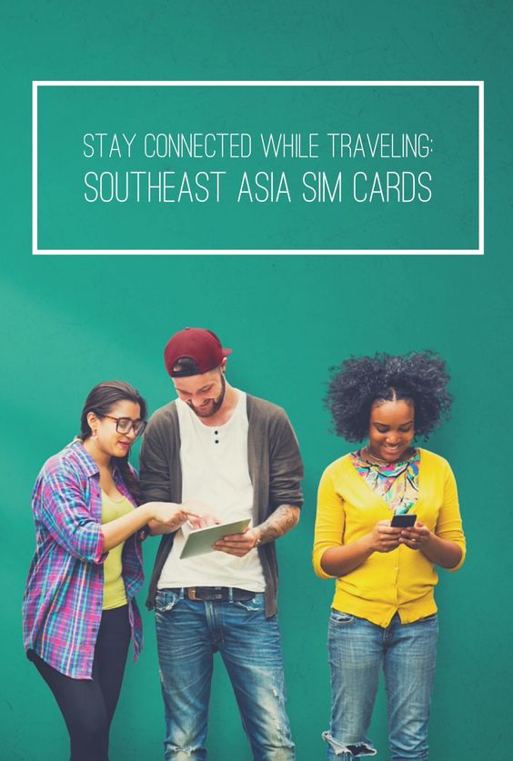 STAY CONNECTED WHILE TRAVELING: SOUTHEAST ASIA SIM CARDS