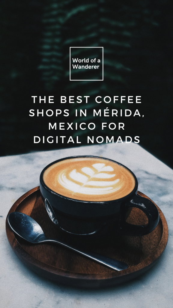 The best coffee shops in Merida Mexico for Digital Nomads