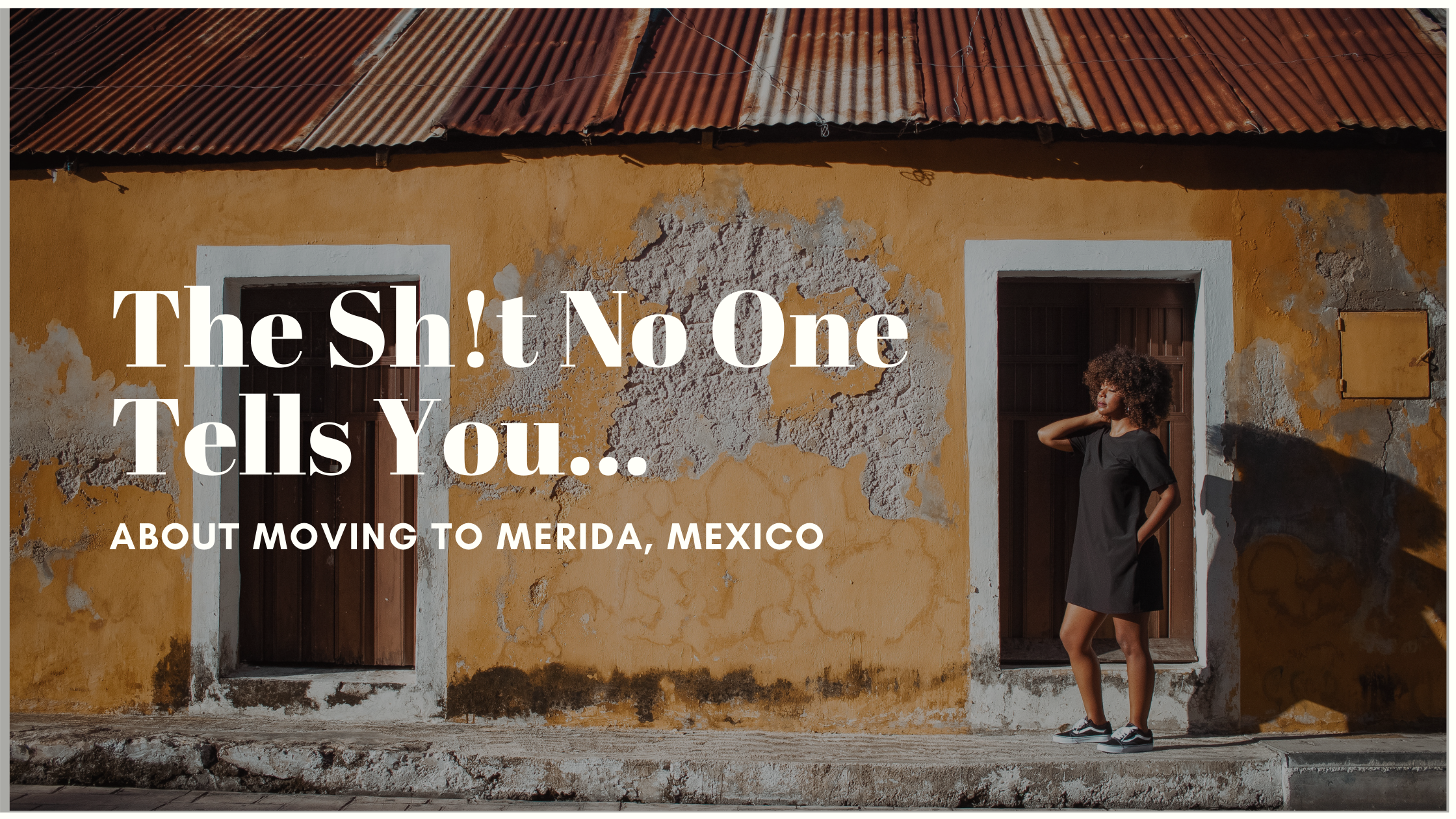 The Sh*t No One Tells You About Moving to Merida Mexico - World of