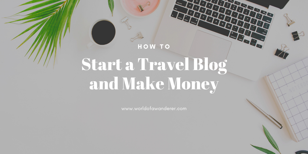 how to start travel blog and make money