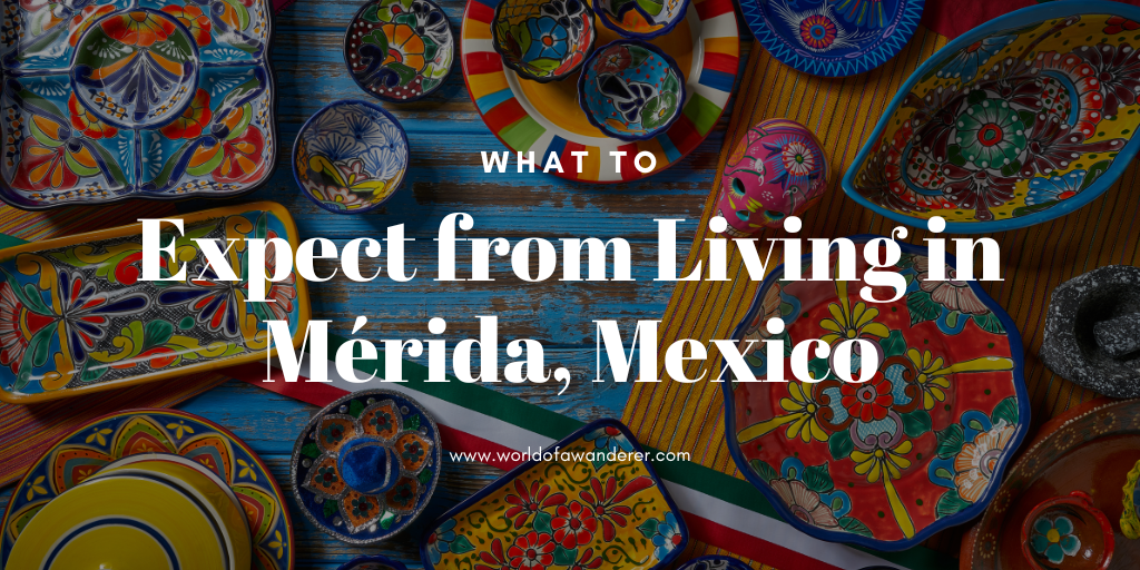 What to expect from living in Merida, Mexico