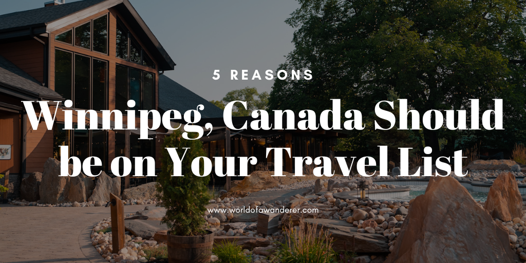 5 Reasons Winnipeg, Canada Should Be on Your Travel Radar